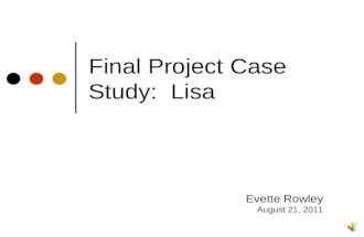 Final Project Case Study: Lisa Evette Rowley August 21, 2011.