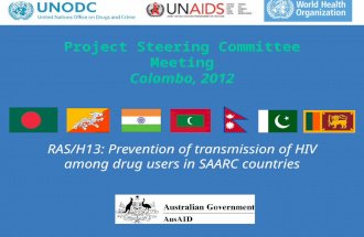 Project Steering Committee Meeting Colombo, 2012 RAS/H13: Prevention of transmission of HIV among drug users in SAARC countries.