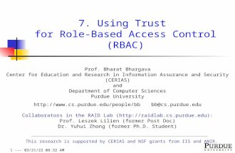 1 --- 5/7/2015 8:01:19 PM 7. Using Trust for Role-Based Access Control (RBAC) Prof. Bharat Bhargava Center for Education and Research in Information Assurance.