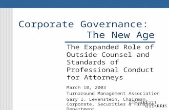 Corporate Governance: The New Age The Expanded Role of Outside Counsel and Standards of Professional Conduct for Attorneys March 10, 2003 Turnaround Management.