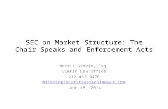 SEC on Market Structure: The Chair Speaks and Enforcement Acts Morris Simkin, Esq. Simkin Law Office 212 455 0476 msimkin@securitiesregslawyer.com June.