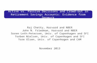 Active vs. Passive Decisions and Crowd-out in Retirement Savings Accounts: Evidence from Denmark Raj Chetty, Harvard and NBER John N. Friedman, Harvard.