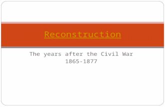The years after the Civil War 1865-1877 Reconstruction.