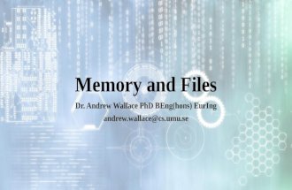 Memory and Files Dr. Andrew Wallace PhD BEng(hons) EurIng andrew.wallace@cs.umu.se.