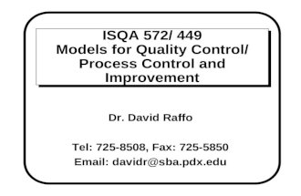 ISQA 572/ 449 Models for Quality Control/ Process Control and Improvement Dr. David Raffo Tel: 725-8508, Fax: 725-5850 Email: davidr@sba.pdx.edu.