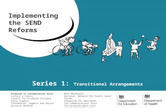 Series 1: Transitional Arrangements Implementing the SEND Reforms Produced in collaboration with: Contact a Family Council for Disabled Children Early.