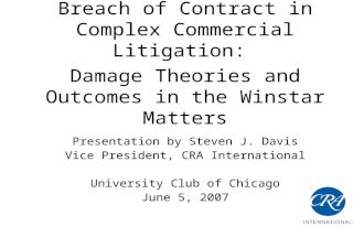 Breach of Contract in Complex Commercial Litigation: Damage Theories and Outcomes in the Winstar Matters Presentation by Steven J. Davis Vice President,