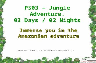 PS03 – Jungle Adventure. 03 Days / 02 Nights Immerse you in the Amazonian adventure Chat en línea : invtravelservice@hotmail.com.