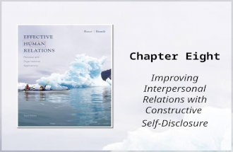Chapter Eight Improving Interpersonal Relations with Constructive Self-Disclosure.
