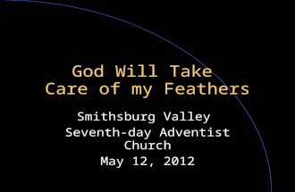 God Will Take Care of my Feathers Smithsburg Valley Seventh-day Adventist Church May 12, 2012.