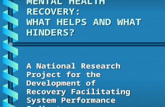 MENTAL HEALTH RECOVERY: WHAT HELPS AND WHAT HINDERS? A National Research Project for the Development of Recovery Facilitating System Performance Indicators.