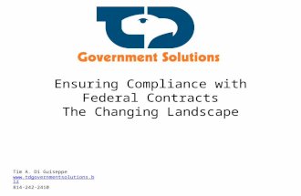 Ensuring Compliance with Federal Contracts The Changing Landscape Tim A. Di Guiseppe  814-242-2410.