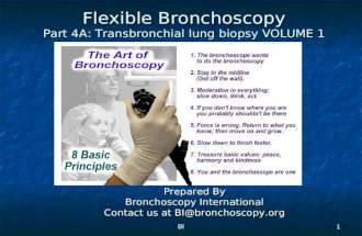 BI1 Flexible Bronchoscopy Part 4A: Transbronchial lung biopsy VOLUME 1 Prepared By Bronchoscopy International Contact us at BI@bronchoscopy.org.