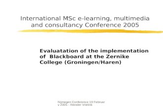 Nijmegen Conference 19 February 2005 - Reinder Vrielink International MSc e-learning, multimedia and consultancy Conference 2005 Evaluatation of the implementation.