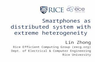 Smartphones as distributed system with extreme heterogeneity Lin Zhong Rice Efficient Computing Group (recg.org) Dept. of Electrical & Computer Engineering.