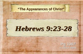 “The Appearances of Christ” “The Appearances of Christ” Pg 1067 In Church Bibles Hebrews 9:23-28 Hebrews 9:23-28.