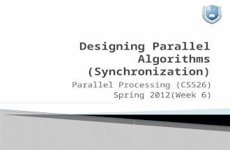 Parallel Processing (CS526) Spring 2012(Week 6).  A parallel algorithm is a group of partitioned tasks that work with each other to solve a large problem.