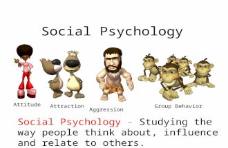 Social Psychology Social Psychology - Studying the way people think about, influence and relate to others. Attitude Attraction Aggression Group Behavior.