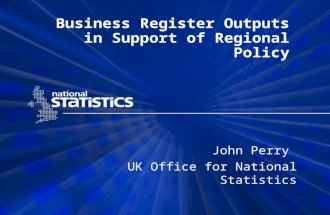 Business Register Outputs in Support of Regional Policy John Perry UK Office for National Statistics.