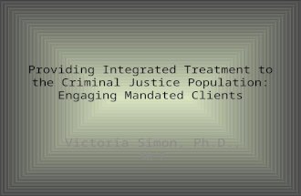 Providing Integrated Treatment to the Criminal Justice Population: Engaging Mandated Clients Victoria Simon, Ph.D., MFT.