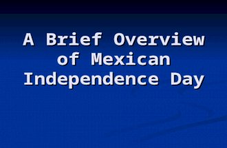 A Brief Overview of Mexican Independence Day. If you thought May 5 th was Mexican Independence Day, you are Mistaken! If you thought May 5 th was Mexican.