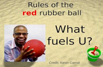 Rules of the red rubber ball Credit: Kevin Carroll What fuels U?