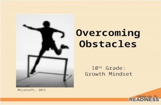 Overcoming Obstacles 10 th Grade: Growth Mindset Microsoft, 2011.