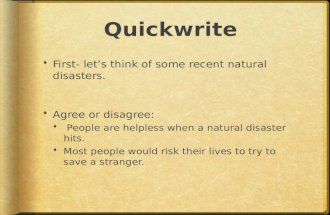 Quickwrite  First- let’s think of some recent natural disasters.  Agree or disagree:  People are helpless when a natural disaster hits.  Most people.