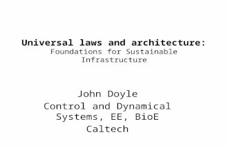 Universal laws and architecture: Foundations for Sustainable Infrastructure John Doyle Control and Dynamical Systems, EE, BioE Caltech.