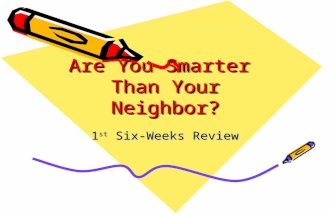 Are You Smarter Than Your Neighbor? 1 st Six-Weeks Review.