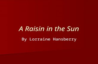 A Raisin in the Sun By Lorraine Hansberry. HISTORICAL CONTEXT.