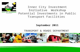 Inner City Investment Initiative Workshop Potential Investments in Public Transport Facilities September 2011 TRANSPORT & ROADS DEPARTMENT.