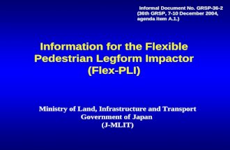 Information for the Flexible Pedestrian Legform Impactor (Flex-PLI) Ministry of Land, Infrastructure and Transport Government of Japan (J-MLIT) Informal.