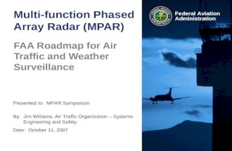 Presented to: MPAR Symposium By: Jim Williams, Air Traffic Organization – Systems Engineering and Safety Date: October 11, 2007 Federal Aviation Administration.