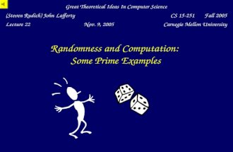 Randomness and Computation: Some Prime Examples Great Theoretical Ideas In Computer Science (Steven Rudich) John LaffertyCS 15-251 Fall 2005 Lecture 22Nov.
