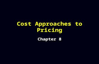 Cost Approaches to Pricing Chapter 8 Pricing Questions n n Which Costs Are Relevant in the Pricing Decision? n n What Is the Common Weakness of Informal.