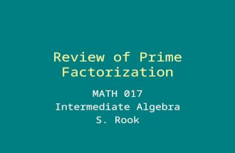 Review of Prime Factorization MATH 017 Intermediate Algebra S. Rook.