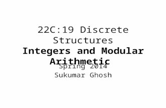 22C:19 Discrete Structures Integers and Modular Arithmetic Spring 2014 Sukumar Ghosh.
