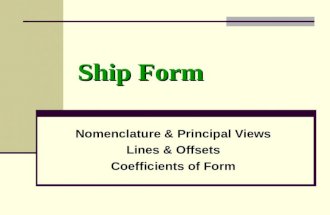 Ship Form Nomenclature & Principal Views Lines & Offsets Coefficients of Form.