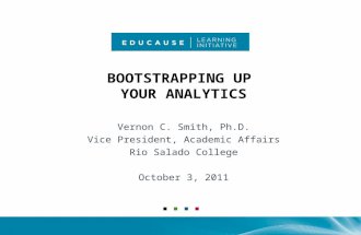 BOOTSTRAPPING UP YOUR ANALYTICS Vernon C. Smith, Ph.D. Vice President, Academic Affairs Rio Salado College October 3, 2011.