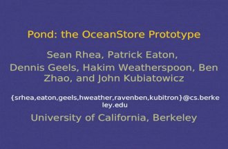 Pond: the OceanStore Prototype {srhea,eaton,geels,hweather,ravenben,kubitron}@cs.berkeley.edu Sean Rhea, Patrick Eaton, Dennis Geels, Hakim Weatherspoon,