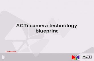 ACTi camera technology blueprint Confidential. Agenda Camera block diagram Video processing conditions Sensor overview Sensor + Camera ISP overview Codec.