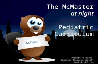 The McMaster at night Pediatric Curriculum Primary Resource: Canadian Thoracic Society 2012 Guidelines ASTHMA.
