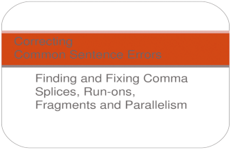 Finding and Fixing Comma Splices, Run-ons, Fragments and Parallelism Correcting Common Sentence Errors.