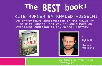 An informative presentation on the value of ‘The Kite Runner’ and why it would make an excellent addition to any school library By Sabrina ‘The Teen Reviewer’
