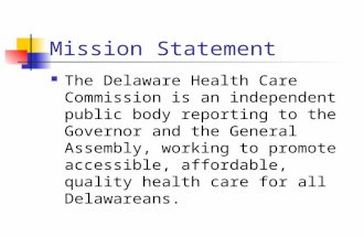 Mission Statement The Delaware Health Care Commission is an independent public body reporting to the Governor and the General Assembly, working to promote.