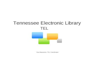 Tennessee Electronic Library Sue Maszaros, TEL Coordinator TEL.