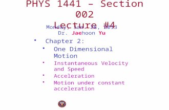 PHYS 1441 – Section 002 Lecture #4 Monday, Jan. 28, 2013 Dr. Jaehoon Yu Chapter 2: One Dimensional Motion Instantaneous Velocity and Speed Acceleration.