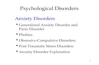 1 Psychological Disorders Anxiety Disorders  Generalized Anxiety Disorder and Panic Disorder  Phobias  Obsessive-Compulsive Disorders  Post-Traumatic.
