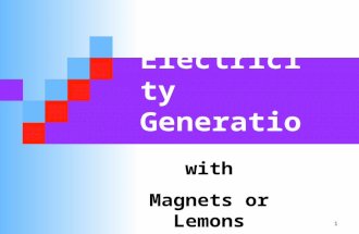 1 Electricity Generation with Magnets or Lemons. 2 If you want to do something useful - you need energy We feel tired when we run out of energy So we.